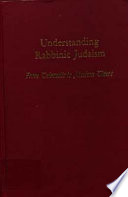 Understanding rabbinic Judaism : from Talmudic to modern times /