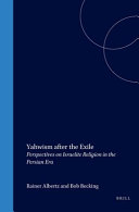 Yahwism after the exile : perspectives on Israelite religion in the Persian era /