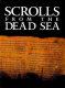 Scrolls from the Dead Sea : an exhibition of scrolls and archeological artifacts from the collections of the Israel Antiquities Authority /