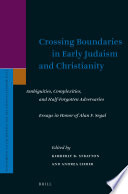 Crossing boundaries in early Judaism and Christianity : ambiguities, complexities, and half-forgotten enemies essays in honor of Alan F. Segal /