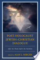Post-Holocaust Jewish-Christian dialogue after the flood, before the rainbow /