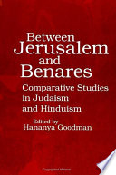 Between Jerusalem and Benares comparative studies in Judaism and Hinduism /