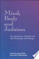 Mind, body, and judaism : the interaction of Jewish law with psychology and biology /