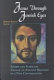 Jesus through Jewish eyes : rabbis and scholars engage an ancient brother in a new conversation /