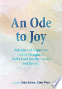 An ode to joy : Judaism and happiness in the thought of Rabbi Lord Jonathan Sacks and beyond /