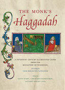 The monk's Haggadah : a fifteenth-century illuminated codex from the Monastery of Tegernsee, with a prologue by the Friar Erhard von Pappenheim /