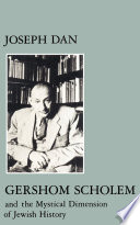 Gershom Scholem and the Mystical Dimension of Jewish History.