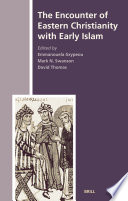 The encounter of Eastern Christianity with early Islam /