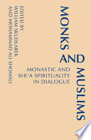 Monks and Muslims : monastic and Shi'a spirituality in dialogue /