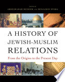 A history of Jewish-Muslim relations : from the origins to the present day /