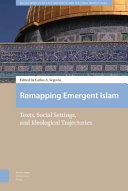 Remapping emergent Islam : texts, social settings, and ideological trajectories /