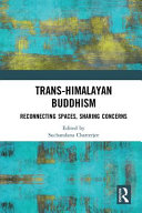 Trans-Himalayan Buddhism : reconnecting spaces, sharing concerns /