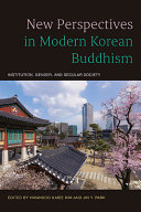 New perspectives in modern Korean Buddhism : institution, gender, and secular society /