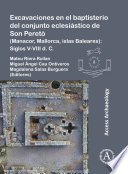 Excavaciones en el baptisterio del conjunto eclesiastico de Son Pereto (Manacor, Mallorca, islas Baleares) siglos V-VIII d.C.