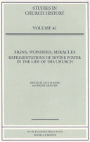 Signs, wonders, miracles : representations of divine power in the life of the church : papers read at the 2003 Summer Meeting and the 2004 Winter Meeting of the Ecclesiastical History Society /