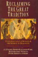 Reclaiming the great tradition : Evangelicals, Catholics & Orthodox in dialogue /