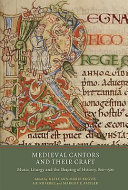Medieval cantors and their craft : music, liturgy and the shaping of history, 800-1500 /
