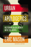 Urban apologetics : restoring Black dignity with the gospel /
