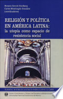 Religión y política en América Latina : la utopía como espacio de resistencia social /