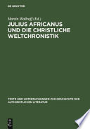 Julius Africanus und die christliche Weltchronik : Julius Africanus und die christliche Weltchronistik /