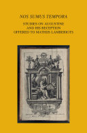 Nos sumus tempora : studies on Augustine and his reception offered to Mathijs Lamberigts /