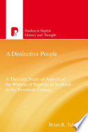 A distinctive people : aspects of the witness of Baptists in Scotland in the twentieth century /