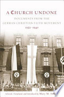 A church undone : documents from the German Christian Faith Movement, 1932-1940 /