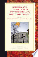 Religion and the secular in Eastern Germany, 1945 to the present /