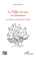 La Bible est née en Samarie : les deux récits de la Torah /