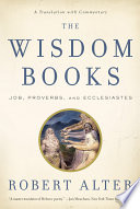 The wisdom books : Job, Proverbs, and Ecclesiastes : a translation with commentary /