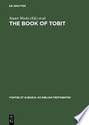 The Book of Tobit : texts from the principal ancient and medieval traditions : with synopsis, concordances, and annotated texts in Aramaic, Hebrew, Greek, Latin, and Syriac /