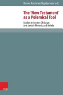 The "New Testament" as a polemical tool : studies in ancient Christian anti-Jewish rhetoric and beliefs /