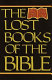 The lost books of the Bible : being all the Gospels, Epistles, and other pieces now extant attributed in the first four centuries to Jesus Christ, His Apostles and their companions, not included by its compilers, in the Authorized New Testament, and the recently discovered Syriac mss. of Pilate's letters to Tiberius, etc. /