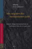 Aux origines des messianismes juifs : actes du colloque international tenu en Sorbonne, à Paris, les 8 et 9 juin 2010 /