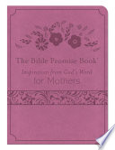 The Bible Promise Book : Inspiration from God's Word for Mothers.