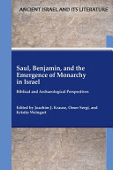 Saul, Benjamin, and the emergence of monarchy in Israel : biblical and archaeological perspectives /