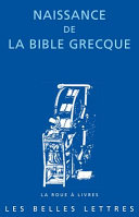 Naissance de la Bible grecque : Pseudo-Aristée : Lettre d'Aristée à Philocrate ; suivi de, Épiphane de Salamine : Traité des poids et mesures ; et de, Témoignages antiques et médiévaux /