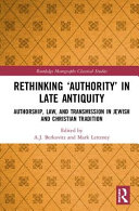 Rethinking 'authority' in late antiquity : authorship, law, and transmission in Jewish and Christian tradition /