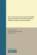 The art of Cistercian persuasion in the Middle Ages and beyond  : Caesarius of Heisterbach's Dialogue on miracles and its reception /