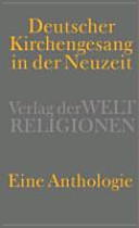 Deutscher Kirchengesang in der Neuzeit : eine Gesangsbuchanthologie /