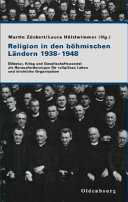 Religion in den böhmischen Ländern 1938-1948 : Diktatur, Krieg und Gesellschaftswandel als Herausforderungen für religiöses Leben und kirchliche Organisation /