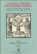 Catholic Church and modern science : documents from the archives of the Roman Congregations of the Holy Office and the Index /
