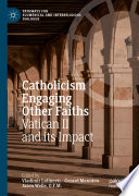 CATHOLICISM ENGAGING OTHER FAITHS : vatican ii and its impact.