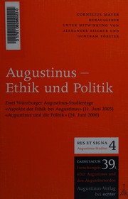 Augustinus -- Ethik und Politik : zwei Würzburger Augustinus-Studientage, "Aspekte der Ethik bei Augustinus" (11. Juni 2005), "Augustinus und die Politik" (24. Juni 2006) /
