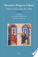 Byzantine religious culture : studies in honor of Alice-Mary Talbot /