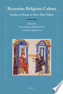 Byzantine religious culture studies in honor of Alice-Mary Talbot /