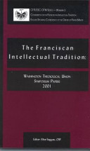 The Franciscan intellectual tradition : Washington Theological Union Symposium papers 2001 /
