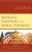 Bridging scripture and moral theology : essays in dialogue with Yiu Sing Lúcás Chan, S.J. /