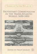 Protestant communalism in the trans-Atlantic world 1650-1850 /