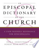 An Episcopal dictionary of the church : a user-friendly reference for Episcopalians /